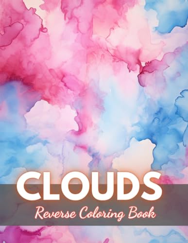 Clouds Reverse Coloring Book: New Edition And Unique High-quality Illustrations, Mindfulness, Creativity and Serenity von Independently published